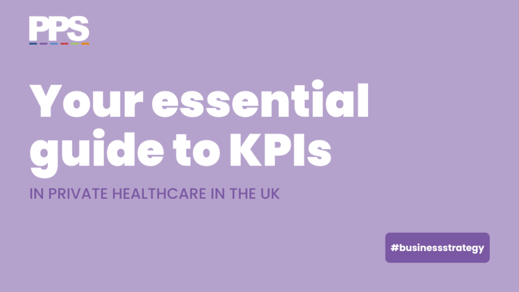 Your essential guide to KPIs in private healthcare in the UK