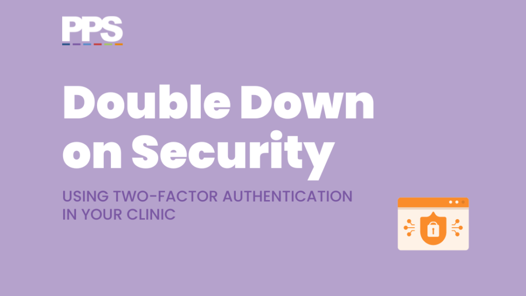 Double down on security: using 2fa in your clinic